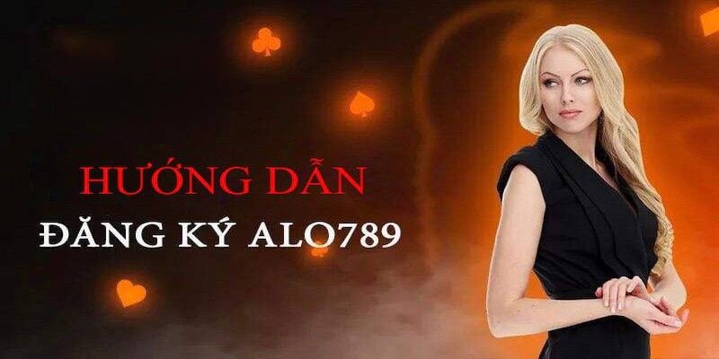 Quy trình đăng ký Alo789 rất dễ hiểu và chi tiết